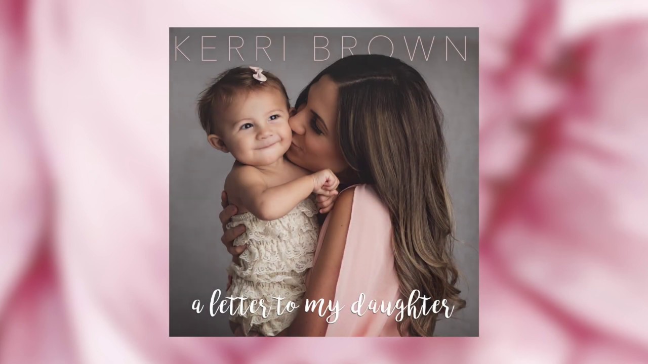 How Does Being A Mom Make You Feel   A Letter To My Daughter   Kerri Brown