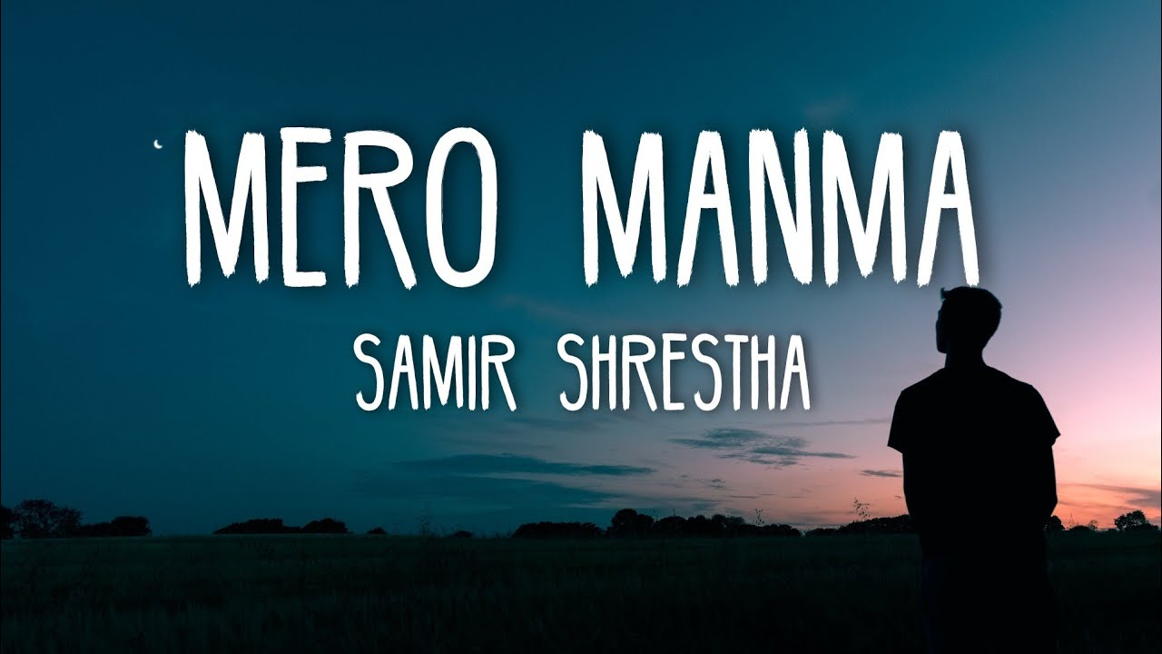 Samir Shrestha   Mero ManMa Lyrics
