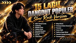 15 Lagu Dangdut Populer | Slow Rock Version | Lagu Dangdut Nostalgia Terpopuler #dangdut #slowrock