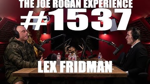 Joe Rogan Experience #1537 - Lex Fridman
