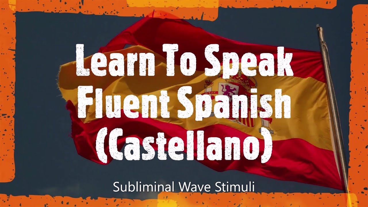 Learn To Speak Fluent Spanish Castellano YouTube