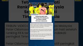 TETAP RENDAH HATI !! Ranking FIFA Malaysia Semakin Dekati Timnas Indonesia