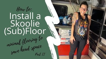 Installing our (Sub) Floors in our School Bus Conversion (Part II) ( Skoolie ) - VIDEO
