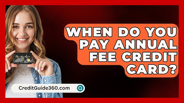 When Do You Pay Annual Fee Credit Card? - CreditGuide360.com