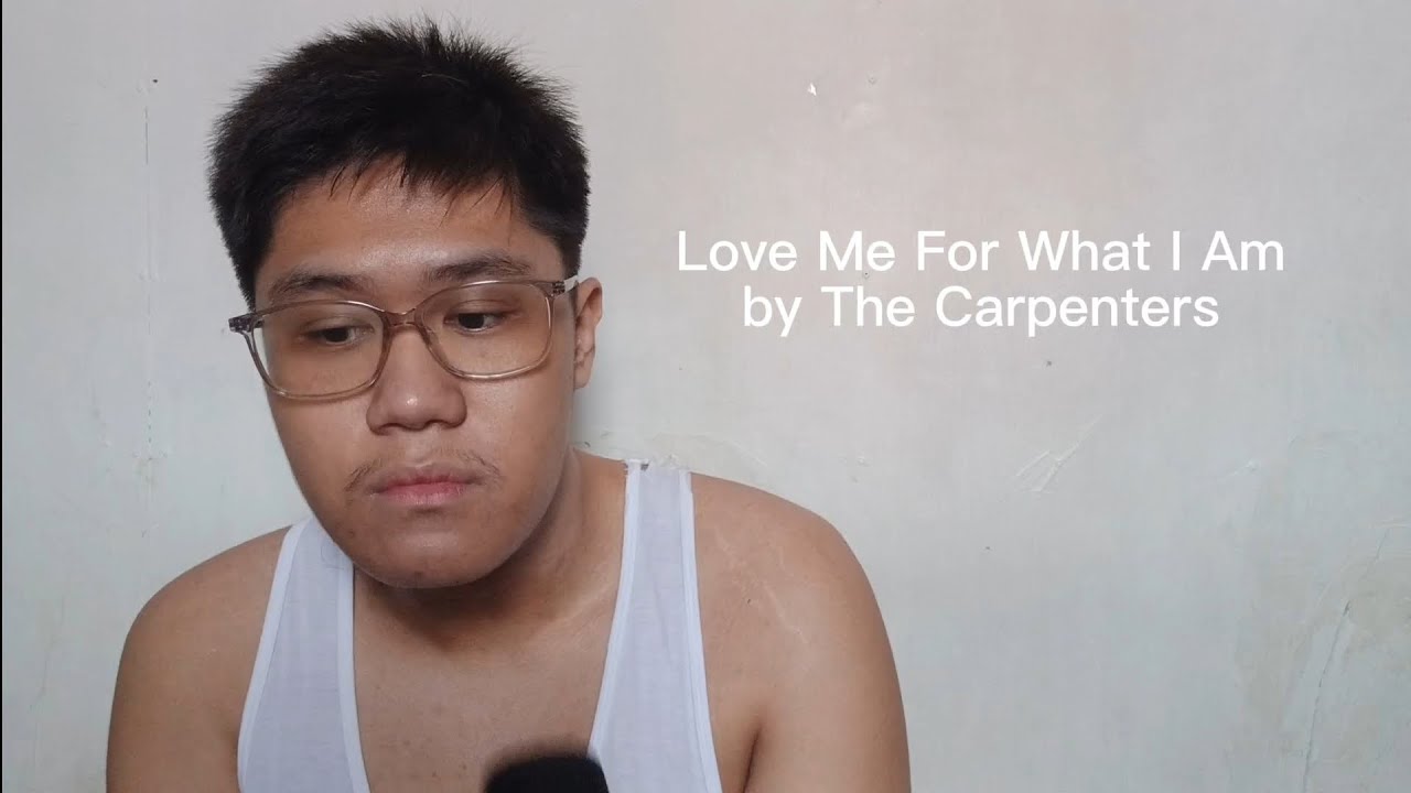 Love Me For What I Am by The Carpenters / Cover by Jared Talens Love Me For What I Am by The Carpenters / Cover by Jared Talens