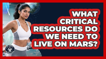 What Critical Resources Do We Need To Live On Mars? - All About Astronauts