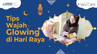 Tampil Cantik saat Lebaran! Ini Tips Wajah Glowing di Hari Raya