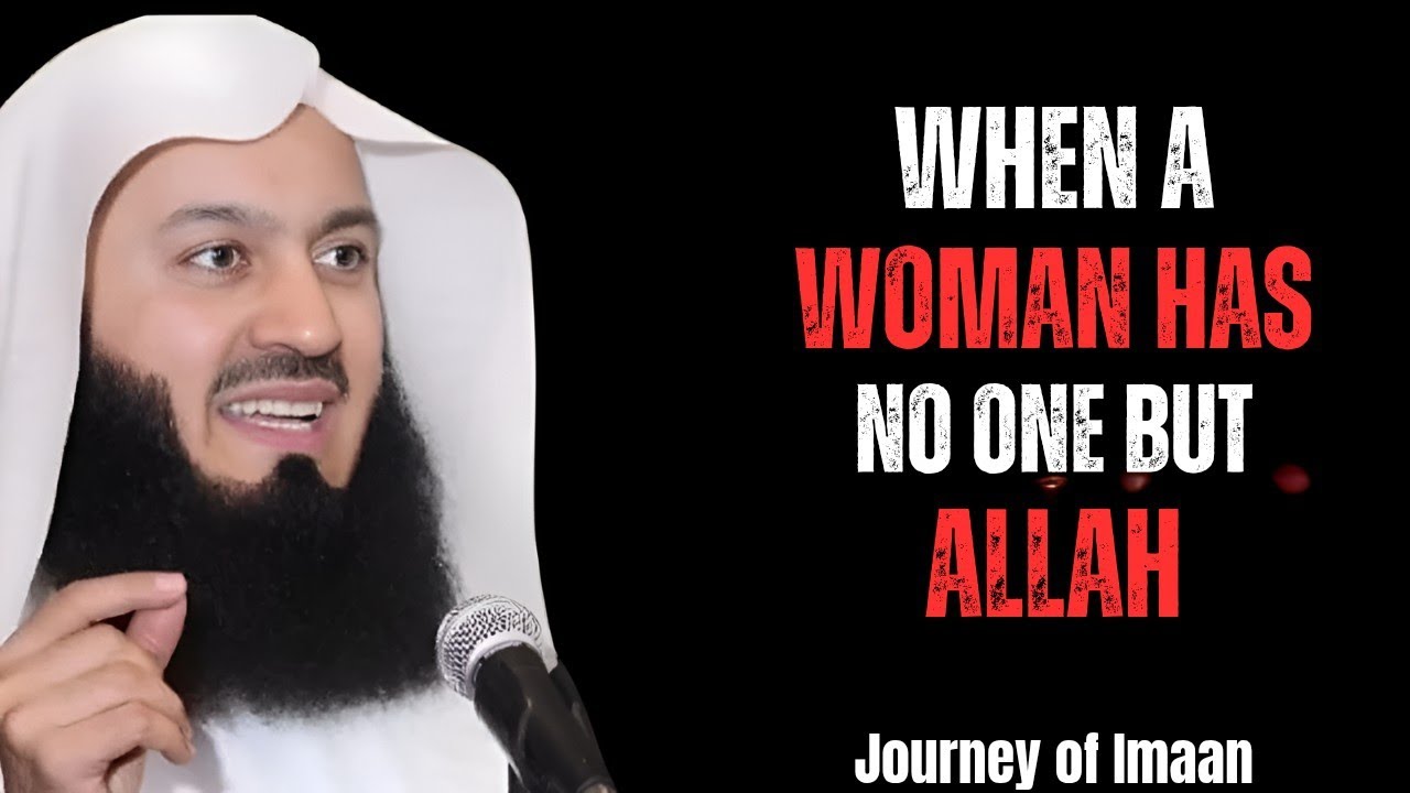 "WHEN A WOMAN HAS NO ONE BUT ALLAH "  |  Mufti Menk