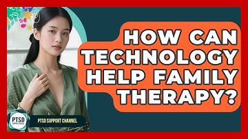 How Can Technology Help Family Therapy? - PTSD Support Channel