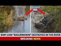 Ukrainian forces destroyed 2 rare Russian BMP-1AM “Basurmanin” in the river.