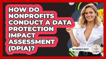How Do Nonprofits Conduct A Data Protection Impact Assessment (DPIA)? - The Nonprofit Digest