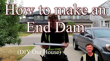 How to Make an End Dam