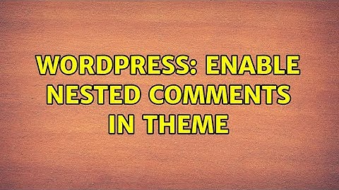 Wordpress: Enable nested comments in Theme