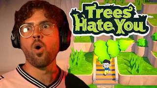 TREES HATE YOU