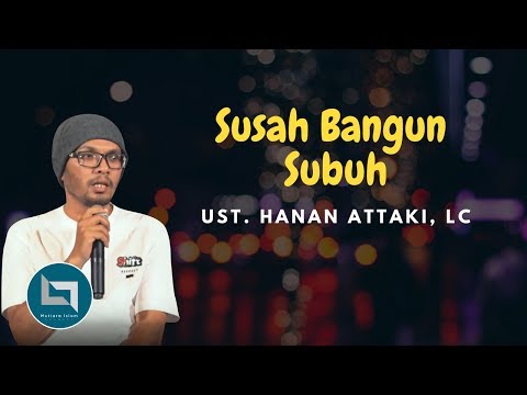 Ustadz Hanan Attaki Terbaru 2018 Kenapa Susah Bangun Subuh Berikut Penjelasannya