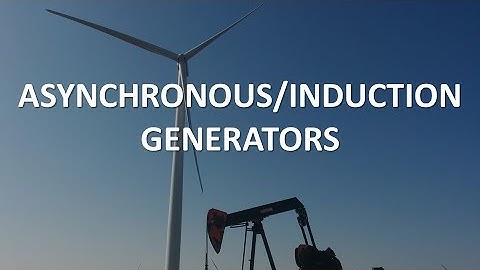 Asynchronous/Induction Generators (Part 1 of 2)