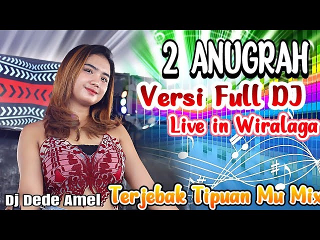 FULL DJ | 2 ANUGRAH | DJ DEDE AMEL | TERBARU SHOW WIRALAGA MESUJI | TERJEBAK DALAM TIPUAN MU MIX class=