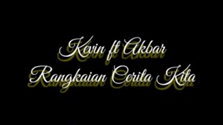 Kevin ft Akbar with Annisa - Rangkaian Cerita Kita (Lirik vidio) 2020