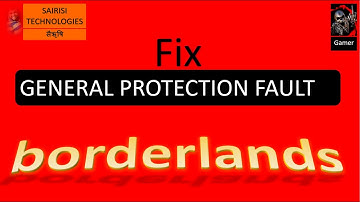 GENERAL PROTECTION FAULT error in BORDERLANDS