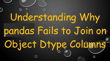 Understanding Why pandas Fails to Join on Object Dtype Columns