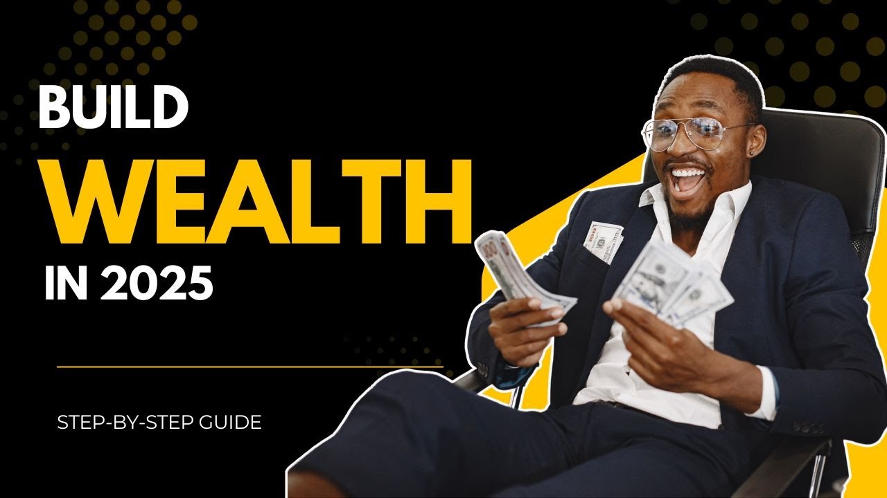 How to Build Wealth from Scratch in 2025 - YouTube