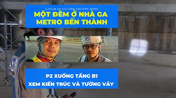 Metro Sài Gòn | P2 Ở tầng B1 coi KIẾN TRÚC và ngỡ ngàng với TƯỜNG VÂY | Đêm ở nhà ga Metro Bến Thành
