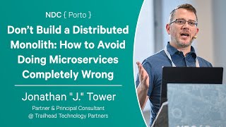 Don’t Build a Distributed Monolith: How to Avoid Doing Microservices Wrong - Jonathan J. Tower
