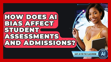 How Does AI Bias Affect Student Assessments And Admissions? - Safe AI for The Classroom