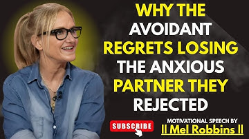 WHY THE AVOIDANT REGRETS LOSING THE ANXIOUS PARTNER THEY REJECTED | Mel Robbins  Motivational Speech