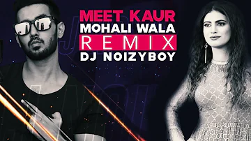 Mohali Wala Remix | Meet Kaur | DJ Noizboy | Preet Hundal | Latest Remix Song 2019