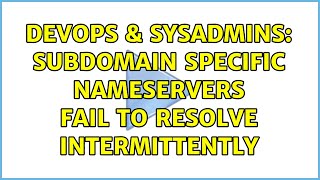 DevOps & SysAdmins: Subdomain specific nameservers fail to resolve intermittently