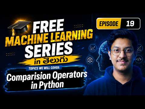 Epsiode 19: Operators 101 - Comparison Operators in Python | Free Machine Learning Series in Telugu