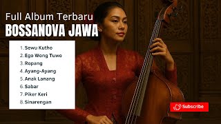Koleksi Lagu Bossanova Jawa Viral | Versi Santai dan Romantis Bikin Rindu