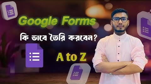 Google Form তৈরি শিখুন সম্পূর্ণ বাংলায় | সহজে ফ্রি ফর্ম তৈরি করুন | Google Forms Bangla Tutorial