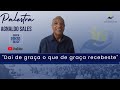 "DAI DE GRAÇA O QUE DE GRAÇA RECEBESTE" - COM AGNALDO SALES