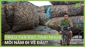 Chỉ 20% được tái chế, còn triệu tấn rác thải nhựa mỗi năm đi về đâu? | VTC16