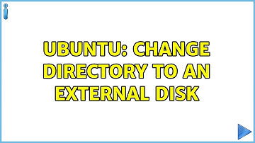 Ubuntu: Change directory to an external disk (2 solutions!)