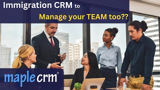 Manage Visa Processing team, tasks and schedules |  Best Visa and Immigration CRM | Maple CRM