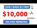 HOW I MADE MY FIRST $10,000 ON POD WEBSITES (Print on Demand - Redbubble, Teepublic, etc).