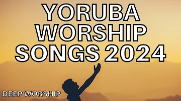 Yoruba Worship Songs 2024 - Morning Yoruba Worship Songs 2024 - Yoruba Gospel Songs