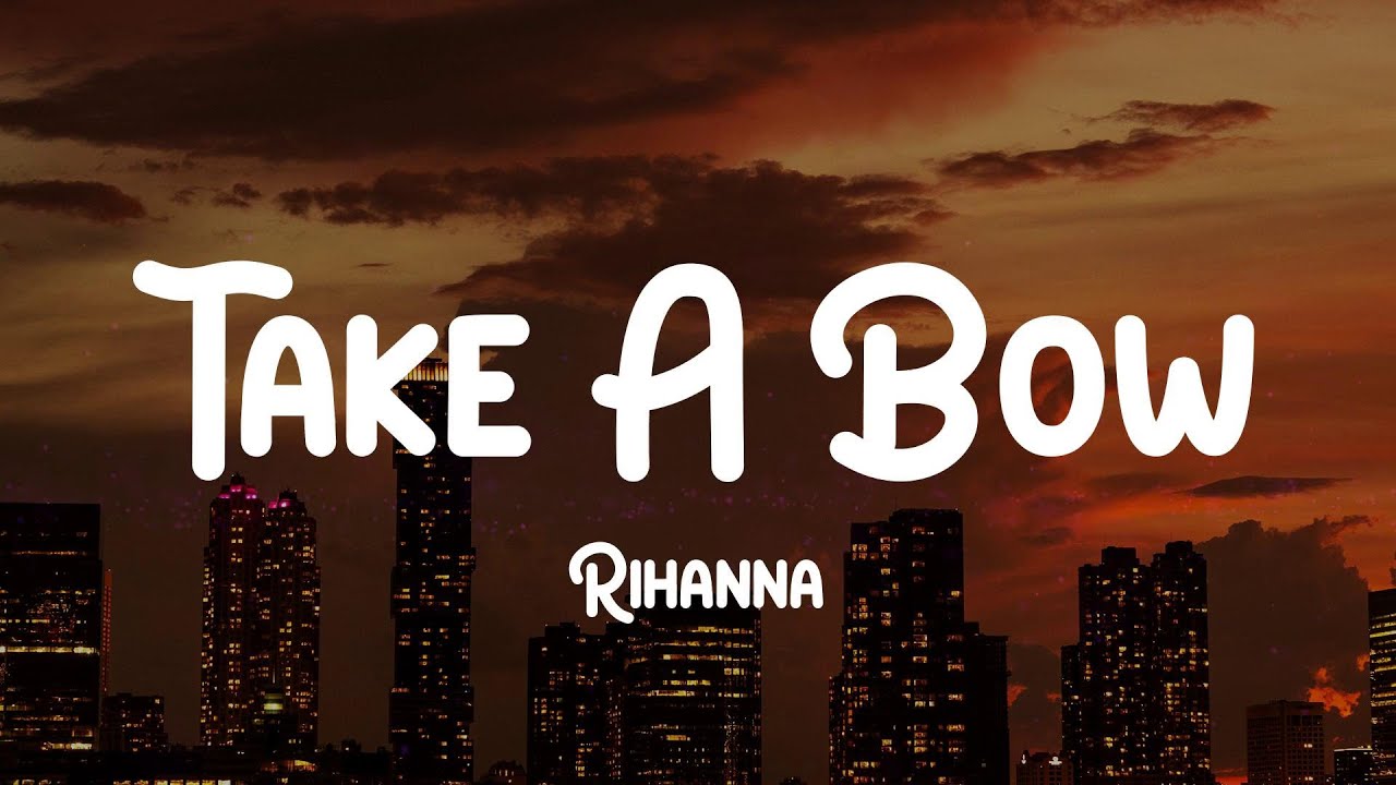 Rihanna Take A Bow (Lyrics) But it's over now YouTube
