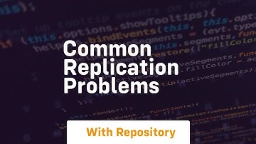common replication problems