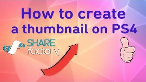 How to create a thumbnail on PS4 share factory