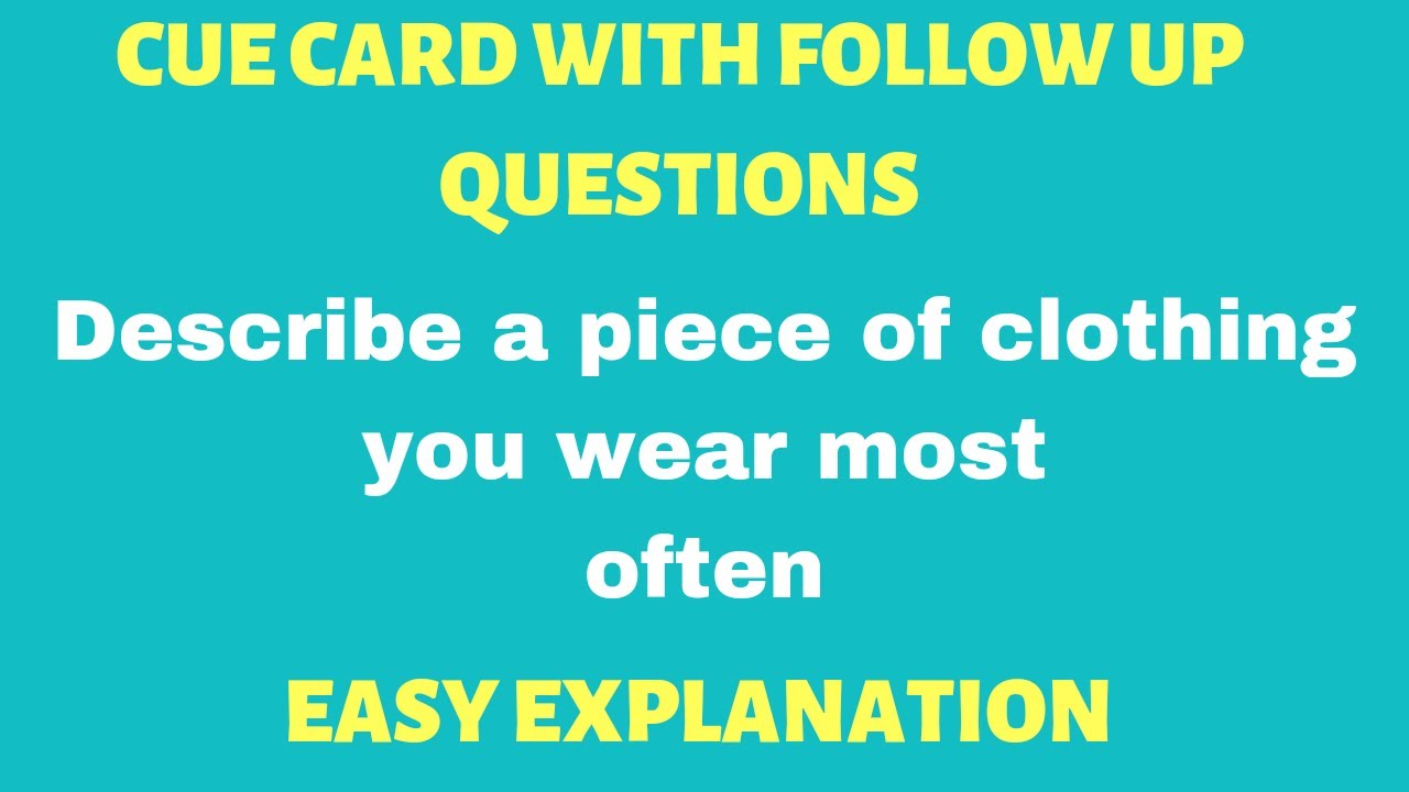 Describe a piece of clothing you wear most often New cue card with follow ups May to Aug