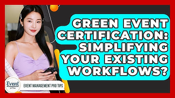 Green Event Certification: Simplifying Your Existing Workflows? - Event Management Pro Tips