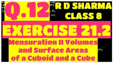 Q.12 - Ex 21.2 - Chapter 21 Volumes and Surface Areas of a Cuboid and a Cube RD SHARMA CLASS 8