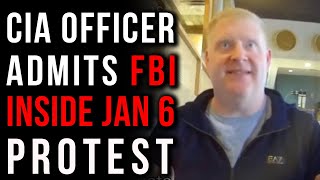 CIA Officer Alleges That The FBI Attended January 6th Capitol Protest Presence