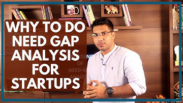 What is Need Gap Analysis? Importance Of Need Gap Analysis For Startups