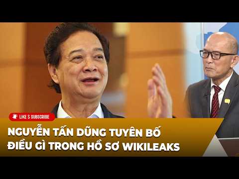 Tin Nổi Bật P1 (07-07-2026) Nguyễn Tấn Dũng tuyên bố điều gì trong hồ sơ Wikileaks