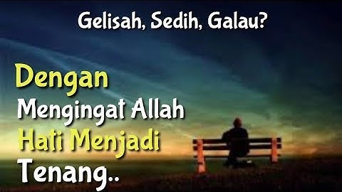 DENGAN MENGINGAT ALLAH HATI MENJADI TENANG
